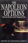 The Napoleon Options : Alternate Decisions of the Napoleonic Wars