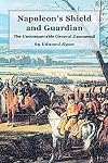 Napoleon's Shield and Guardian: The Unconquerable General Daumesnil