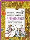 A Cornucopia of Aphrodisiacs: Elixirs & Recipes for Love : Nectar & Potent Potions : Sensual Spices, Etc., Etc. (Gift of Health Series)