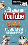 The Most Amazing YouTube Cat Videos Ever!: 120 of the Coolest, Craziest and Funniest Internet Kitty Clips