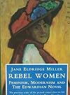 Rebel Women: Feminism, Modernism and the Edwardian Novel