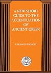 New Short Guide to the Accentuation of Ancient Greek (BCP Advanced Greek & Latin Language)