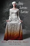 Sing, Sorrow, Sorrow: Dark and Chilling Tales