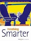 Working Smarter: How to Get More Done in Less Time, Effort and Stress