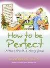 How to be Perfect: A Treasury of Tips from a Vicarage Goddess