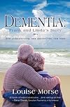 Dementia: Frank and Linda's Story: New Understanding, New Approaches, New Hope