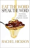 Eat the Word, Speak the Word: Exercising a Bible-Based Prophetic Ministry