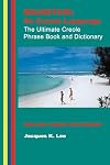 Mauritius: Its Creole Language: The Ultimate Creole Phrase Book: English-Creole Dictionary