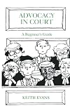 Advocacy in Court: A Beginner's Guide