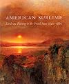 American Sublime: Landscape Painting in the United States 1820-1880