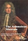 Ashmolean Museum: A History of the Museum and Its Collections (Ashmolean Handbooks, 17)