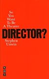 So You Want to Be a Theatre Director?