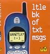 Wan2tlk?: Ltle Bk of Txt Msgs (Little book)