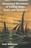Illustrated dictionary of sailing ships, boats and steamers 1300 BC to 1900 AD
