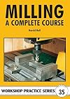 Milling: A Complete Course (Workshop Practice)