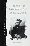 The politics of conscience : T.H. Green and his age