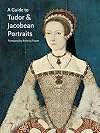 A Guide to Tudor and Jacobean Portraits