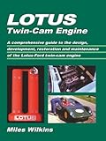 Lotus Twincam Engine A Comprehensive Guide To The Design Development Restoration And Maintenance Of The Lotusford T