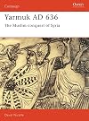 Yarmuk AD 636: The Muslim Conquest of Syria