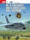 RF-8 Crusader Units over Cuba and Vietnam (Osprey Combat Aircraft 12)