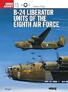 B-24 Liberator Units of the Eighth Air Force (Osprey Combat Aircraft 15)