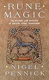 Rune Magic: The History and Practice of Ancient Runic Traditions - Nigel Pennick