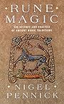 Rune Magic: The History and Practice of Ancient Runic Traditions - Nigel Pennick