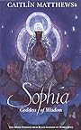 Sophia: Goddess of Wisdom - Caitlin Matthews