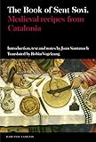 The Book Of Sent Sovi Medieval Recipes From Catalonia Textos B Volume 51