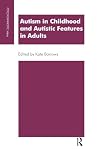 Autism in Childhood and Autistic Features in Adults: A Psychoanalytic Perspective (The Psychoanalytic Ideas Series)