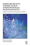 Coping better with Chronic Fatigue Syndrome/Myalgic Encephalomyelitis cognitive behaviour therapy for Chronic Fatigue Syndrome/Myalgic Encephalomyelitis (CFS/ME)
