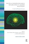 Practical Neuropsychological Rehabilitation in Acquired Brain Injury: A Guide for Working Clinicians