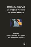 Terrorism and War: Unconscious Dynamics of Political Violence