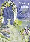 Painting with Thread: Simple Embroidered Pictures to Make and Cherish