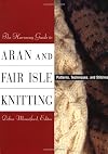The Harmony Guide to Aran and Fair Isle Knitting: Patterns, Techniques, and Stitches