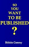So You Want to Be Published?: A Guide to Getting Into Print