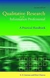 Qualitative Research For The Information Professional: A Practical Handbook