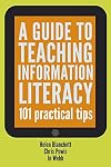A Guide to Teaching Information Literacy: 101 Practical Tips