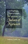 A Neighbour Kind & Known: The Spirituality of Julian of Norwich