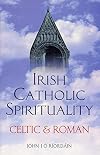 Irish Catholic Spirituality: Celtic & Roman