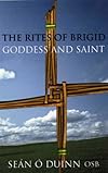 The Rites of Brigid: Goddess & Saint - Sean O Duinn