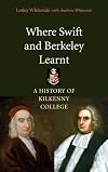 Where Swift and Berkeley Learned: A History of Kilkenny College