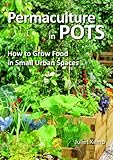 Permaculture In Pots How To Grow Food In Small Urban Spaces