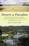 Desert Or Paradise Restoring Endangered Landscapes Using Water Management Including Lakes And Pond Construction