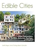 Edible Cities Urban Permaculture For Gardens Yards Balconies Rooftops And Beyond