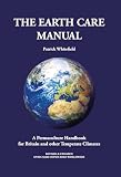 The Earth Care Manual A Permaculture Handbook For Britain And Other Temperate Climates