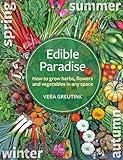 Edible Paradise How To Grow Herbs Flowers And Veggies In Any Space