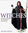 Witches: An Encyclopedia of Paganism and Magic - Michael Jordan