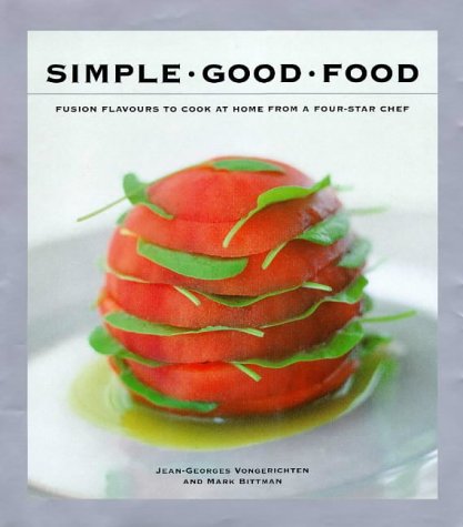 Simple Good Food: Fusion Flavours to Cook at Home with a Four-star Chef (With: Jean-Georges Vongerichten) cover
