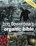 Bob Flowerdews Organic Bible Successful Gardening The Natural Way